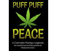Puff Puff Peace: A Cannabis Therapy Logbook to Record Use, Quality and Effects of Different Strains for Medicinal and Recreational Marijuana Users (8.5"x11")