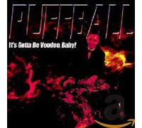 Puffball - It's Gotta Be Voodoo, Baby !