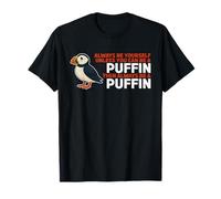 Puffin Lover Always Be Yourself Unless You Can Be A Puffin T-Shirt