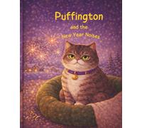 Puffington and the New Year Noises: A New Year’s Eve Story Book for Kids About Loud Noises, Fireworks and Feeling Safe