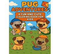 Pug Adventures: A Fun and Cute Coloring Book for Kids