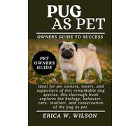 PUG AS PET: Ideal for pet owners, lovers, and supporters of this remarkable dog species, this thorough book explores the biology, behavior, care, intellect and conservation of the pug as a pet.