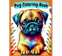 Pug Coloring Book: For Kids and Adults: A Cute and Simple Coloring Book for Pug Lovers - Perfect for Preschoolers, Kids, and Adults to Relax, Unwind, and Enhance Creativity!