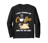 Pug I Just Wanna Sip Coffee Pet My Dog Funny Dogs Lovers Manche Longue