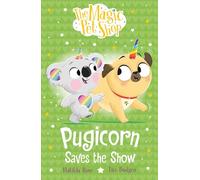Pugicorn Saves the Show: Book four in a new chapter book series