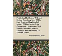 Pugilistica; The History Of British Boxing, Containing Lives Of The Most Celebrated Pugilists; Full Reports Of Their Battles From Contemporary Newspapers, With Authentic Portraits, Personal Anecdotes,