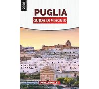 PUGLIA Guida di viaggio 2026: Alberobello, Lecce, Bari e i borghi costieri del Sud Italia