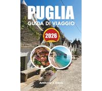 PUGLIA GUIDA DI VIAGGIO 2026: Principali attrazioni, città costiere, itinerari, consigli per il cibo e le vacanze di lusso nel Sud Italia
