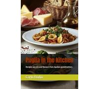 Puglia in the kitchen: Recipes, secrets and flavours from Apulian grandmothers