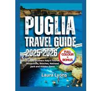 Puglia Travel Guide 2025-2026 (Full color): Explore southern Italy’s Tourist Attractions, Beaches, National park and Hidden Gems