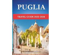 Puglia Travel Guide 2025/2026: The Perfect Guide to Experiencing the Best of Puglia Like a Local - Everything You Need to Know