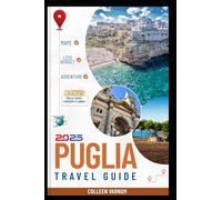 Puglia Travel Guide 2025: A Journey Through Italy’s Timeless South Where Every Turn Tells a Story