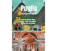 Puglia travel guide 2025: A land of contracts, where history, culture, and stunning beaches with rich villages.
