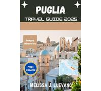 Puglia Travel Guide 2025: Authentic Experiences, Cultural Treasures, and Practical Tips for Exploring the Heart of Southern Italy