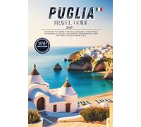 Puglia Travel Guide 2025: Discover the Best Hostels, Beaches, Vineyards, Affordable Luxury, Authentic Experiences, and the Best of Southern Italy