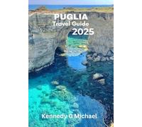 Puglia Travel Guide 2025: Experience a journey of a lifetime in the heel of Italy