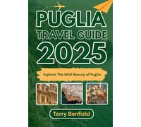 PUGLIA TRAVEL GUIDE 2025: Explore The Wild Beauty of Puglia