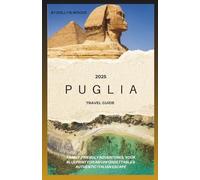 PUGLIA TRAVEL GUIDE 2025: FAMILY-FRIENDLY ADVENTURES, YOUR BLUEPRINT FOR AN UNFORGETTABLE & AUTHENTIC ITALIAN ESCAPE