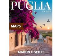 Puglia Travel Guide 2025 (FULL COLOR): Explore the best of Southern Italy’s stunning coastline, historic towns, ancient villages, top beaches, culinary delights, and detailed maps.