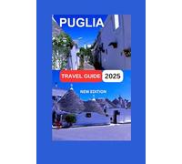 Puglia travel guide 2025: The Southern Part of Italy,Rich Historical Background And Gorgeous Scenery. Map & Images Inside.