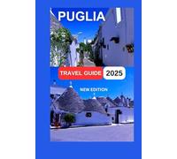 Puglia travel guide 2025: The Southern Part of Italy,Rich Historical Background And Gorgeous Scenery. Map & Images Inside.