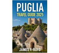 Puglia Travel Guide 2025: Unveiling the Hidden Gems and Rich Heritage of Italy’s Southern Jewel