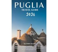 Puglia Travel Guide 2026: Adventure, Comfort, and Everything in Between: Hidden Gems Local Tips, and Must-See Attractions for an Unforgettable Trip