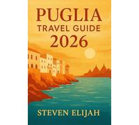 Puglia Travel Guide 2026: An Authentic Guide to Hidden Towns, Trulli Villages, Stunning Beaches, Local Food & Slow Italian Living