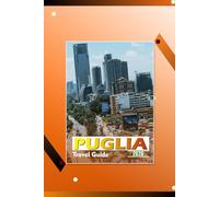 PUGLIA TRAVEL GUIDE 2026: "Comprehensive Itineraries, Local Cuisine, Cultural Experiences, and Travel Logistics for Southern Italy"