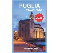 PUGLIA TRAVEL GUIDE 2026: Discover Italy's Southern Coast Through Local Food Markets, Baroque Architecture, and Coastal Villages From Alberobello to Lecce