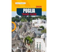 Puglia Travel Guide 2026: Explore Stunning Beaches, Historic Villages, Regional Cuisine, Hidden Gems, and Local Culture of Southern Italy