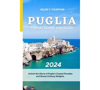 Puglia Travel Guide Unveiled 2024: Unlock the Allure of Puglia’s Coastal Paradise and Savory Culinary Delights