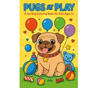 Pugs At Play: A Fun Dog Coloring Book For Kids Ages 3+