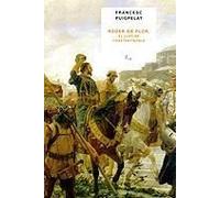 Puigpelat Valls, F: Roger De Flor : El Lleó De Constantinobl