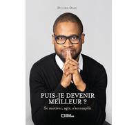 Puis-je devenir meilleur ? Se motiver, agir, s'accomplir