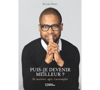 Puis-je devenir meilleur ? Se motiver, agir, s'accomplir