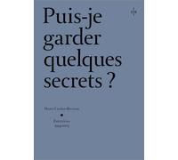 Puis-je garder quelques secrets ? - Henri Cartier-Bresson, entretiens 2054-2003