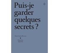 Puis-je garder quelques secrets ? - Henri Cartier-Bresson, entretiens 2054-2003