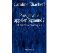 Puis-je vous appeler Sigmund ? Et autres chroniques - Caroline Eliacheff - Albin Michel - broché - Etude