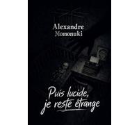 Puis lucide, je reste étrange