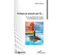 Patrick Alary – Puisque je passais par là – Psychiatrie de secteur à réhabilitation polaire – Broché
