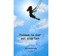 Puisque la mer est trop loin: Poésie