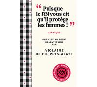 Puisque le RN vous dit qu'il protège les femmes ! #ARNAQUE. Une mise au point urgentissime - Violaine de Filippis-Abate - La Meute - broché - Essai