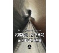 Puisque le temps n'efface rien - Gérard François Masion - Le Lys Bleu - broché - Roman