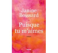 Puisque tu m'aimes - Janine Boissard - Fayard - broché - Roman