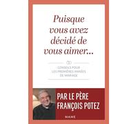 Puisque vous avez décidé de vous aimer Conseils pour les premières années de mariage - François Potez - Mame - broché - Essai