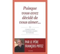Puisque vous avez décidé de vous aimer Conseils pour les premières années de mariage - François Potez - Mame - broché - Essai