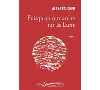 Puisqu'on a marche sur la lune - Alexa Faucher - Chevre-Feuille Etoilee - broché - Roman