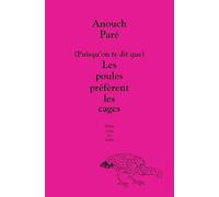 Anouch Pare – (Puisqu'on te dit que) Les poules préfèrent les cages – broché