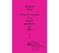 (Puisqu'on te dit que) Les poules préfèrent les cages Anouch Pare (Auteur)
